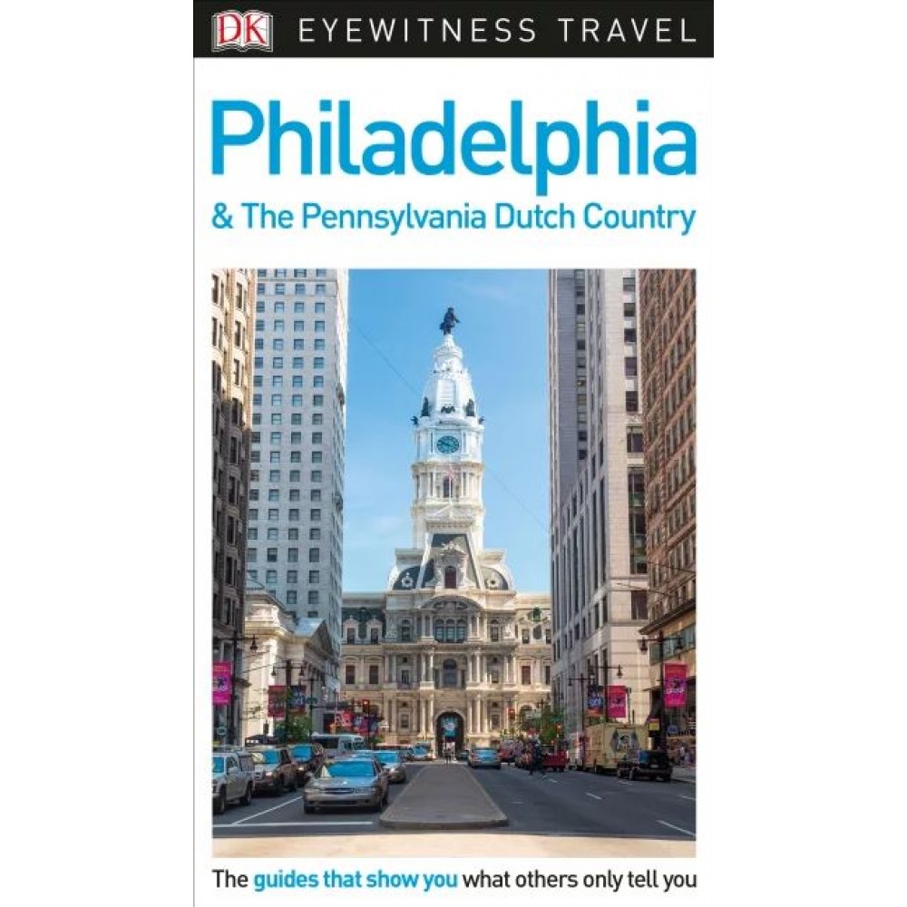 Philadelphia Pennsylvania and the Dutch Country Eyewitness Travel Guide